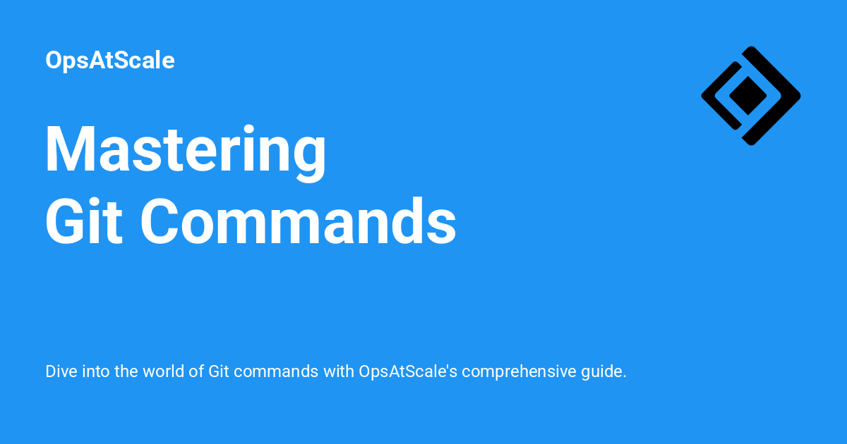 Mastering Git Commands - OpsAtScale